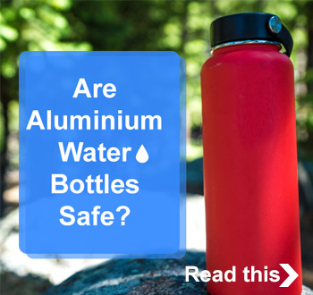 Are aluminium water bottles safe?
